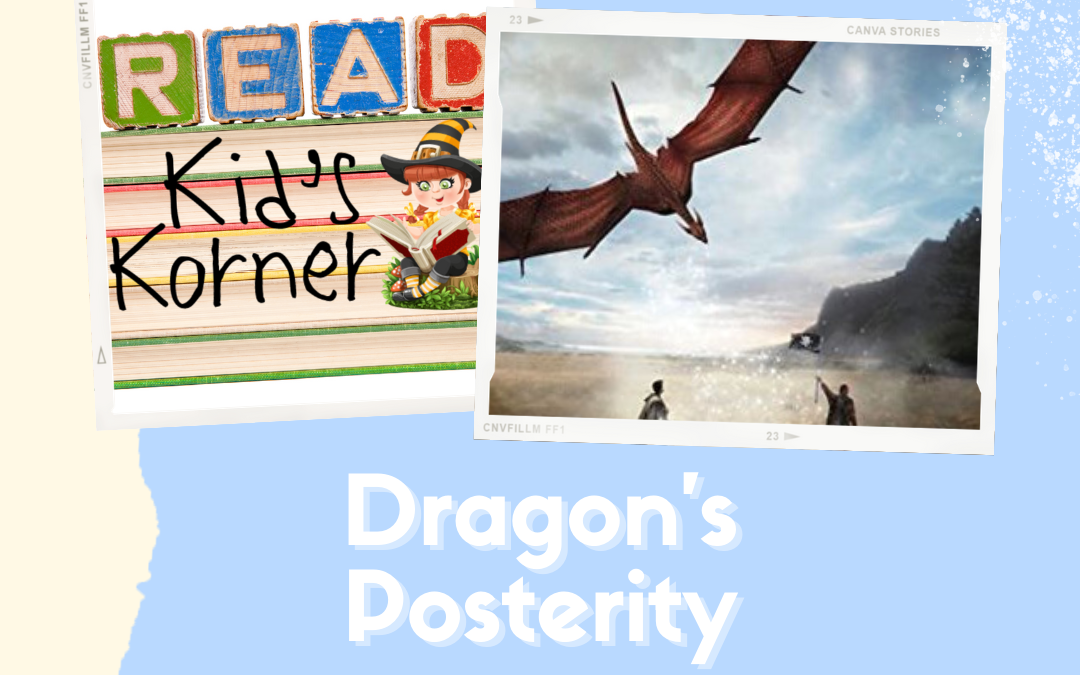 Kid’s Korner: Dragon’s Posterity