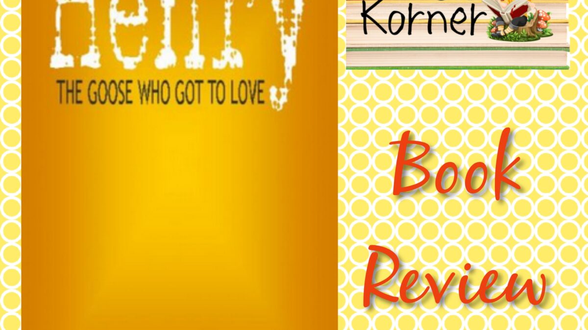 Kid’s Korner: Henry—The Goose Who Got To Love