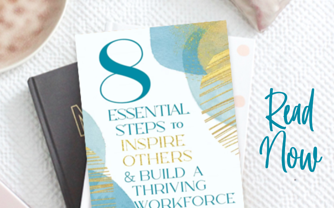 8 Essential Steps to Inspire Others & Build a Thriving Workforce