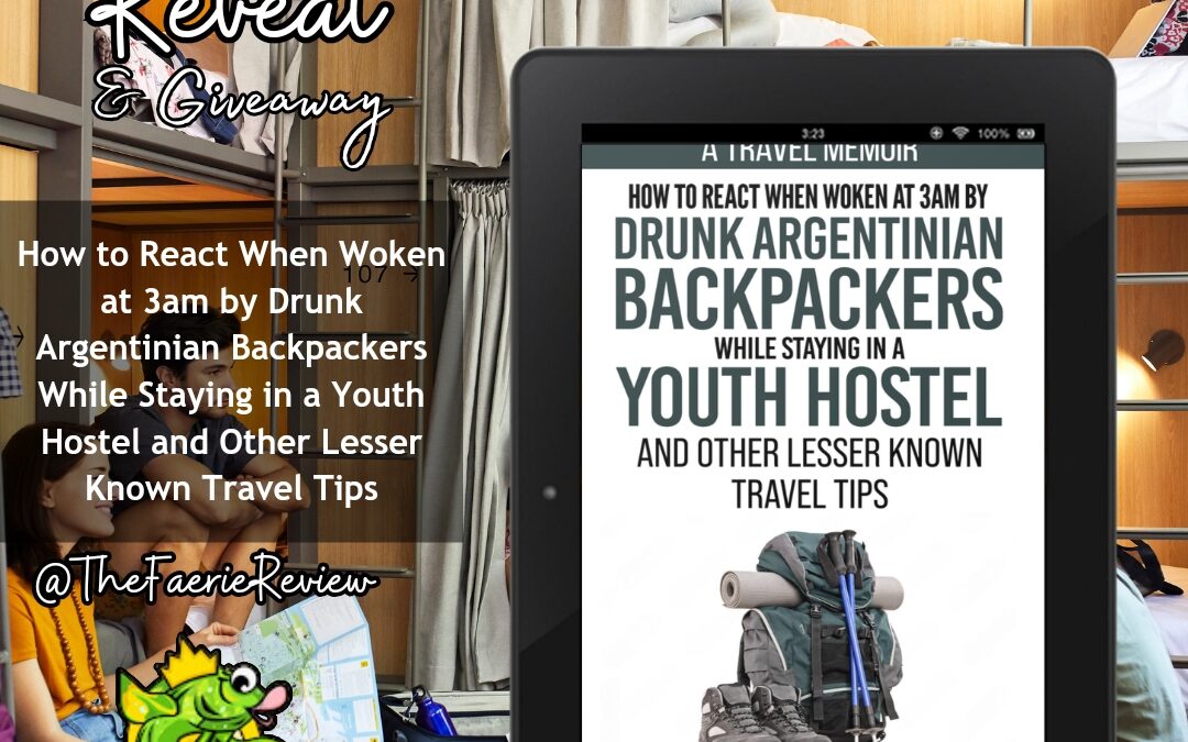 How to React When Woken at 3am by Drunk Argentinian Backpackers While Staying in a Youth Hostel and Other Lesser Known Travel Tips Cover Reveal
